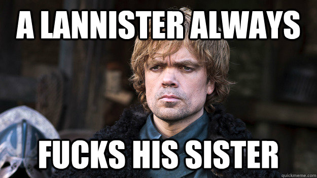 A Lannister always fucks his sister  