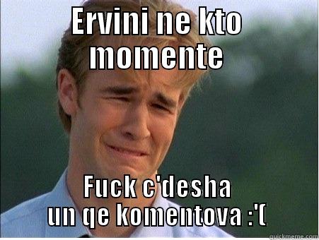 ervini ne kto - ERVINI NE KTO MOMENTE FUCK C'DESHA UN QE KOMENTOVA :'( 1990s Problems