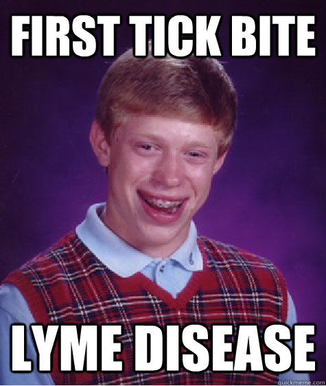 first tick bite Lyme disease  Bad Luck Brian