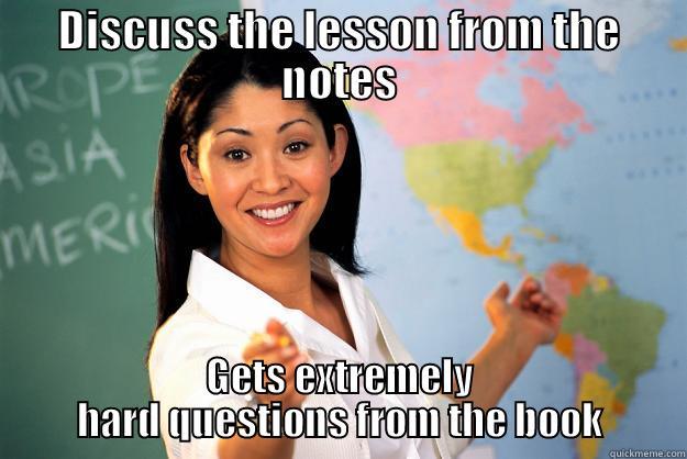 Teachers, hard to understand - DISCUSS THE LESSON FROM THE NOTES GETS EXTREMELY HARD QUESTIONS FROM THE BOOK Unhelpful High School Teacher