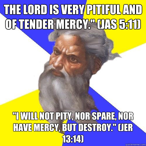 The Lord is very pitiful and of tender mercy.