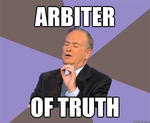 arbiter of truth - arbiter of truth  Bill O Reilly