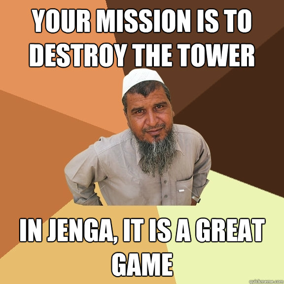 Your mission is to destroy the tower in jenga, it is a great game - Your mission is to destroy the tower in jenga, it is a great game  Ordinary Muslim Man