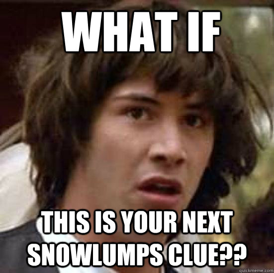 What If This is your next snowlumps clue??  conspiracy keanu