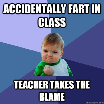 Accidentally fart in class  Teacher takes the blame - Accidentally fart in class  Teacher takes the blame  Success Kid