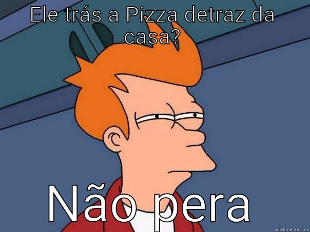 Fry legalzão - ELE TRÁS A PIZZA DETRAZ DA CASA? NÃO PERA Futurama Fry