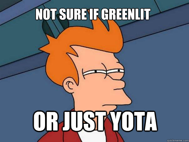 Not sure if Greenlit or just YOTA  Futurama Fry