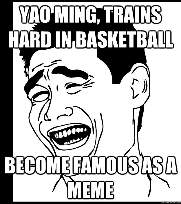 yao ming, trains hard in basketball become famous as a meme - yao ming, trains hard in basketball become famous as a meme  Yao Ming