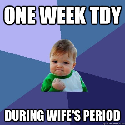 One week TDY During wife's period  Success Kid