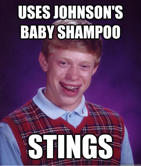 Uses johnson's baby shampoo stings - Uses johnson's baby shampoo stings  Bad Luck Brian