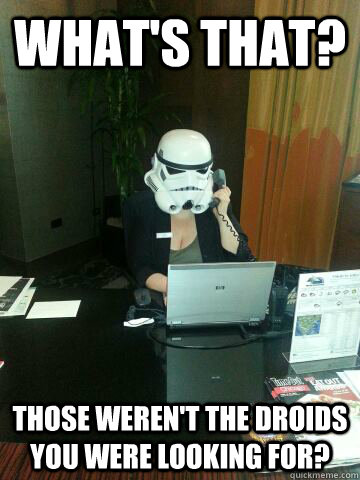 What's that? Those weren't the droids you were looking for?  Death Star Concierge