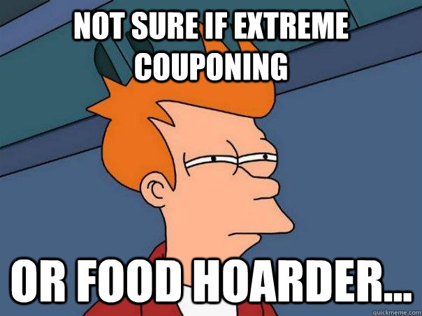 not sure if extreme couponing or food hoarder...  Futurama Fry