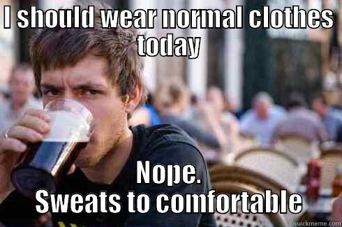 athletes and what we wear - I SHOULD WEAR NORMAL CLOTHES TODAY NOPE. SWEATS TO COMFORTABLE Lazy College Senior