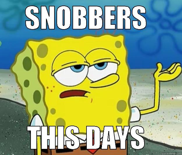 SNOBBERS  THIS DAYS  Tough Spongebob