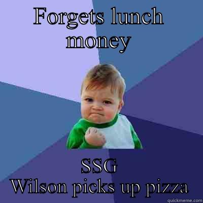 FORGETS LUNCH MONEY SSG WILSON PICKS UP PIZZA Success Kid