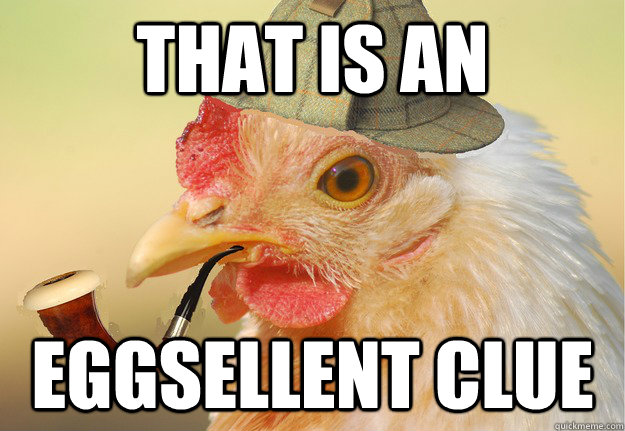 That is an Eggsellent clue  Chicken Detective