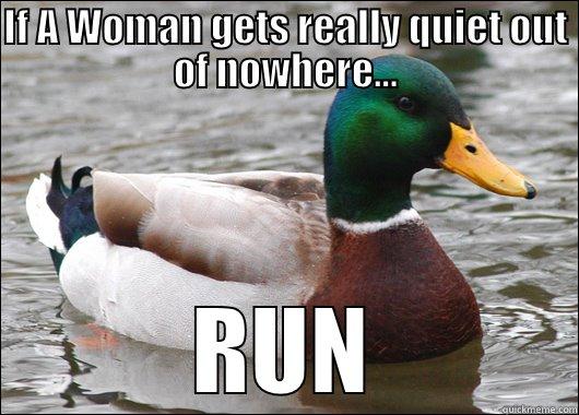 IF A WOMAN GETS REALLY QUIET OUT OF NOWHERE... RUN Actual Advice Mallard