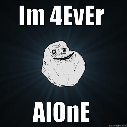 IM 4EVER ALONE Forever Alone