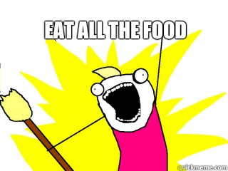 Eat all the food   All The Things