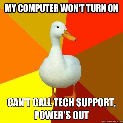 my computer won't turn on can't call tech support, power's out  Tech Impaired Duck