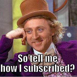  SO TELL ME HOW I SUBSCRIBED? Creepy Wonka