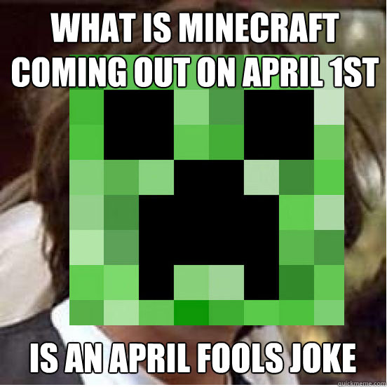 What is minecraft coming out on april 1st  is an april fools joke  Conspiracy Creeper