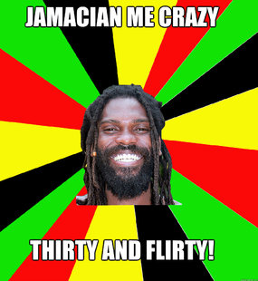 JAMACIAN ME CRAZY THIRTY AND FLIRTY!  Jamaican Man