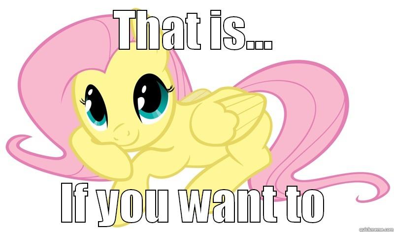 Fluttershy bein cute - THAT IS... IF YOU WANT TO Misc