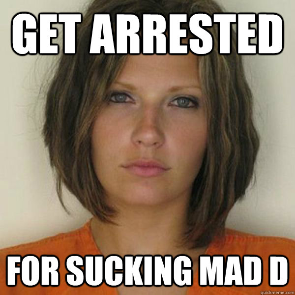 get arrested for sucking mad d  Attractive Convict