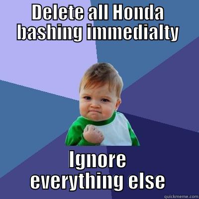 DELETE ALL HONDA BASHING IMMEDIALTY IGNORE EVERYTHING ELSE Success Kid