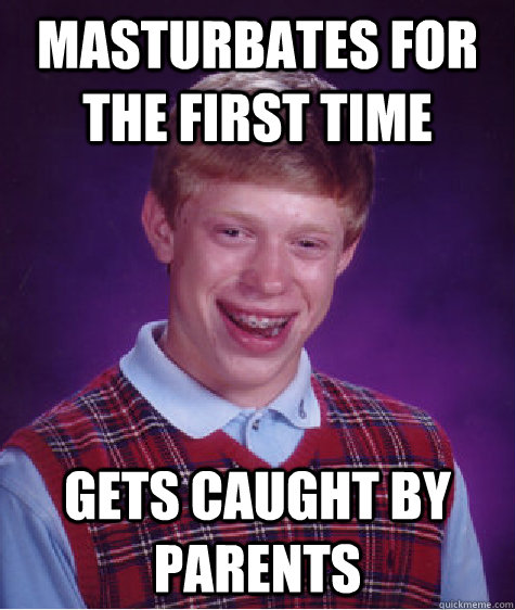 MASTURBATES FOR THE FIRST TIME GETS CAUGHT BY PARENTS  Bad Luck Brian