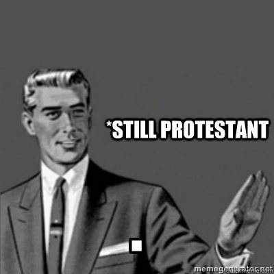 *Still Protestant   Correction Guy