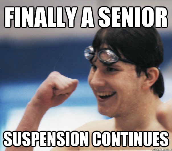 finally a senior suspension continues  Piece Swimming