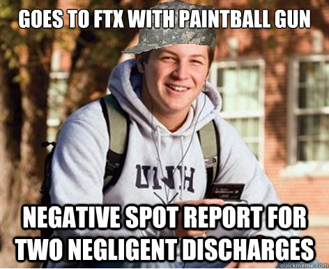 goes to ftx with paintball gun negative spot report for two negligent discharges  - goes to ftx with paintball gun negative spot report for two negligent discharges   College ROTC Freshmen