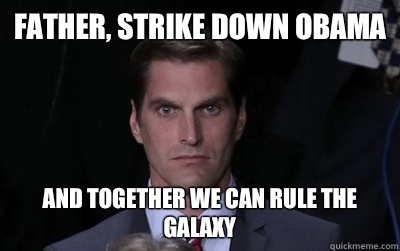 father, strike down obama and together we can rule the galaxy  Menacing Josh Romney