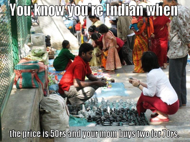 indian mom - YOU KNOW YOU'RE INDIAN WHEN THE PRICE IS 50RS AND YOUR MOM BUYS TWO FOR 70RS. Misc