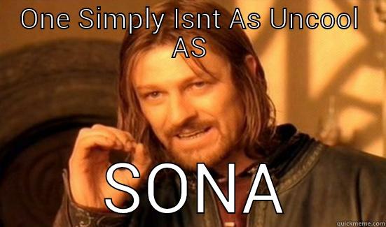 ONE SIMPLY ISNT AS UNCOOL AS  SONA Boromir