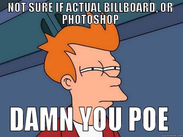 Not sure if actual billboard - NOT SURE IF ACTUAL BILLBOARD, OR PHOTOSHOP DAMN YOU POE Futurama Fry