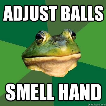 adjust balls smell hand - adjust balls smell hand  Foul Bachelor Frog