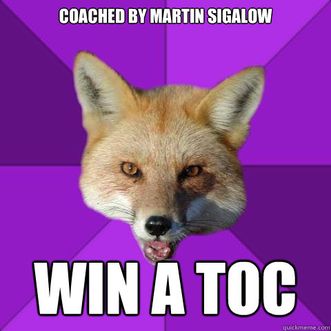 Coached by Martin Sigalow Win a TOC  Forensics Fox