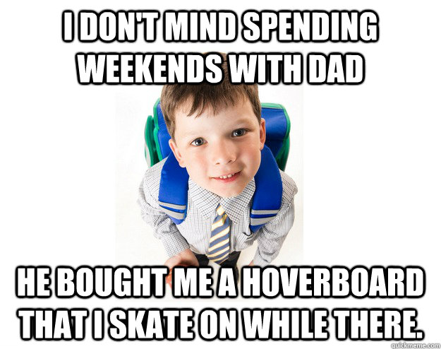 I don't mind spending weekends with dad He bought me a hoverboard that I skate on while there.  Lying School Kid