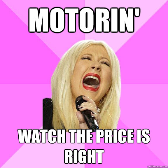 Motorin' watch the price is right  Wrong Lyrics Christina