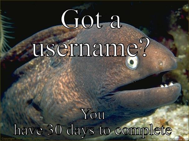 GOT A USERNAME? YOU HAVE 30 DAYS TO COMPLETE Bad Joke Eel