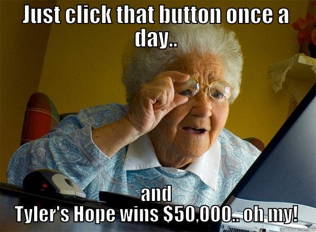 JUST CLICK THAT BUTTON ONCE A DAY.. AND TYLER'S HOPE WINS $50,000.. OH MY! Grandma finds the Internet