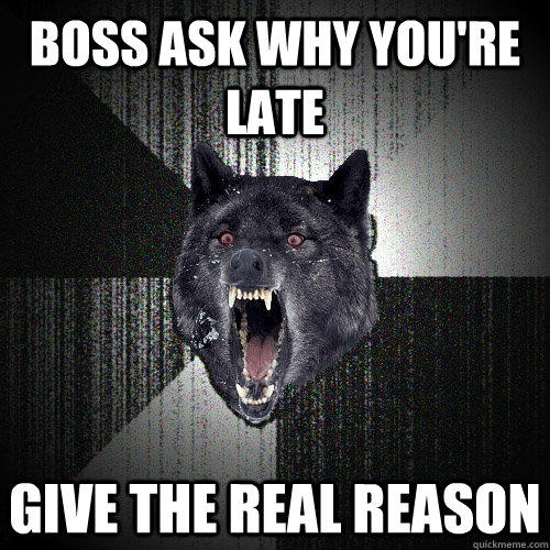 Boss ask why you're late Give the real reason  