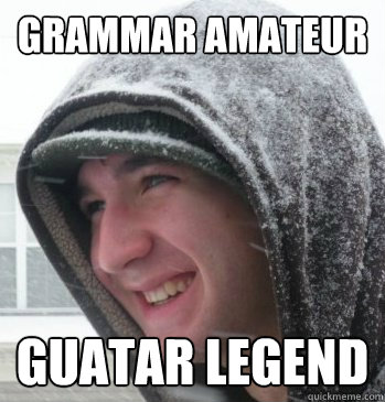 grammar amateur guatar legend  The Bryce Meme