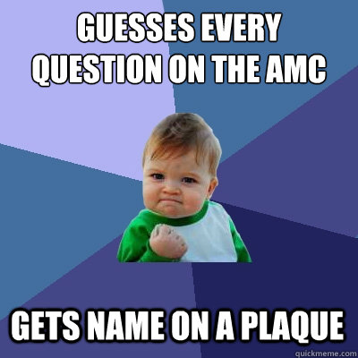 Guesses every question on the AMC Gets name on a plaque  Success Kid