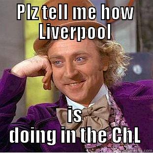 PLZ TELL ME HOW LIVERPOOL IS DOING IN THE CHL Condescending Wonka