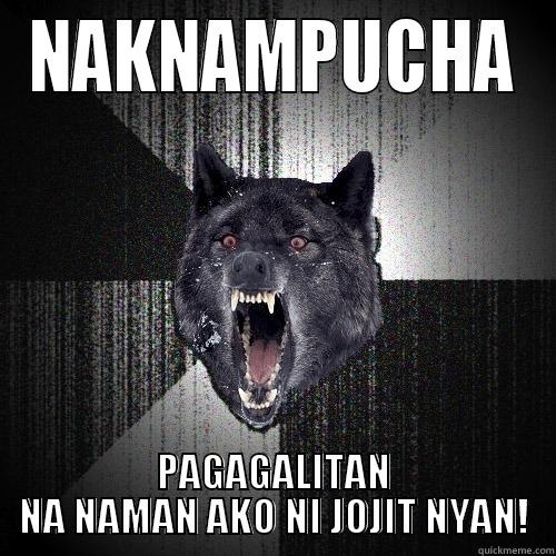 naknampucha patay - NAKNAMPUCHA PAGAGALITAN NA NAMAN AKO NI JOJIT NYAN! Insanity Wolf