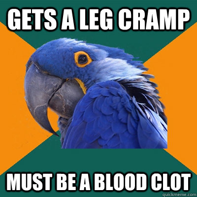 Gets a Leg Cramp Must be a Blood Clot - Gets a Leg Cramp Must be a Blood Clot  Paranoid Parrot